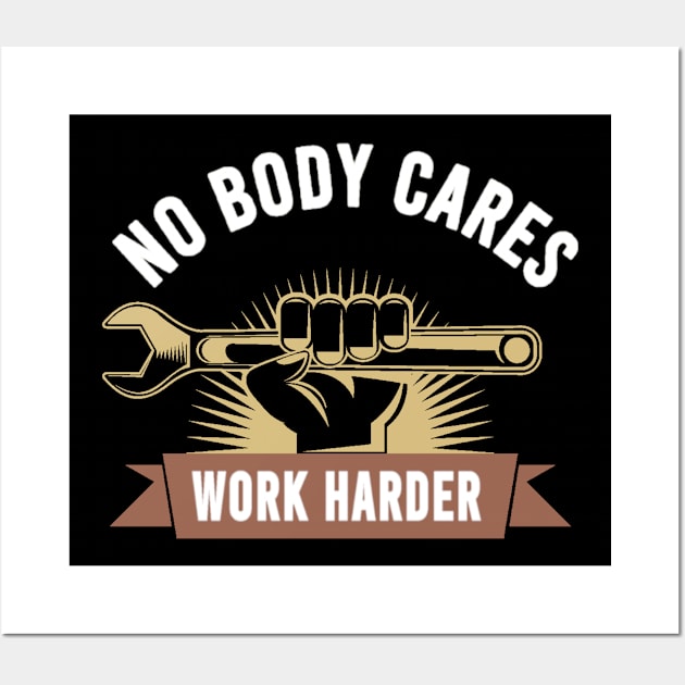 nobody cares work harder motivational Wall Art by moslemme.id